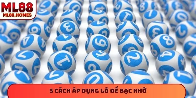 3 cách áp dụng lô đề bạc nhớ