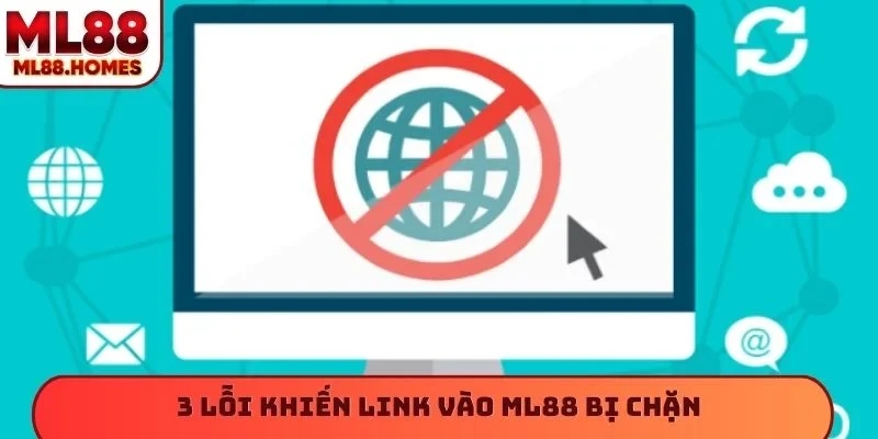 3 lỗi khiến link vào ML88 bị chặn