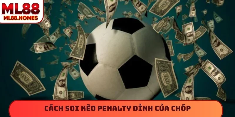 Cách soi kèo penalty đỉnh của chóp