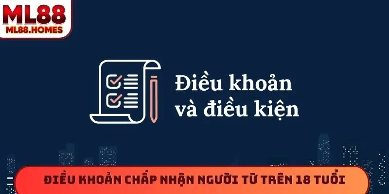 Điều khoản điều kiện chấp nhận người từ trên 18 tuổi