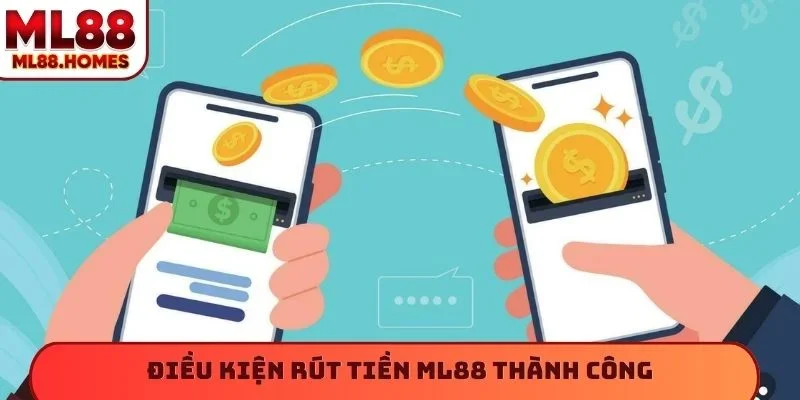 Điều kiện rút tiền ML88 thành công